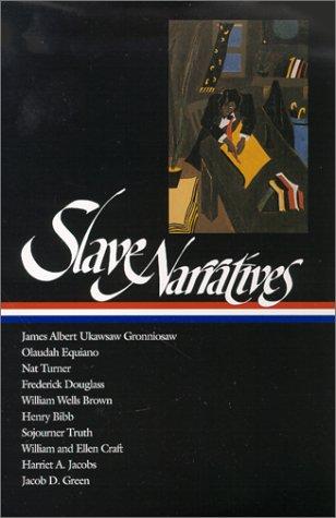 Slave Narratives (LOA #114): Ukawsaw Gronniosaw / Olaudah Equiano / Nat Turner / Frederick Douglass / William Wells Brown / Henry Bibb / Sojourner Truth / William & Ellen Craft / Harriet Ja