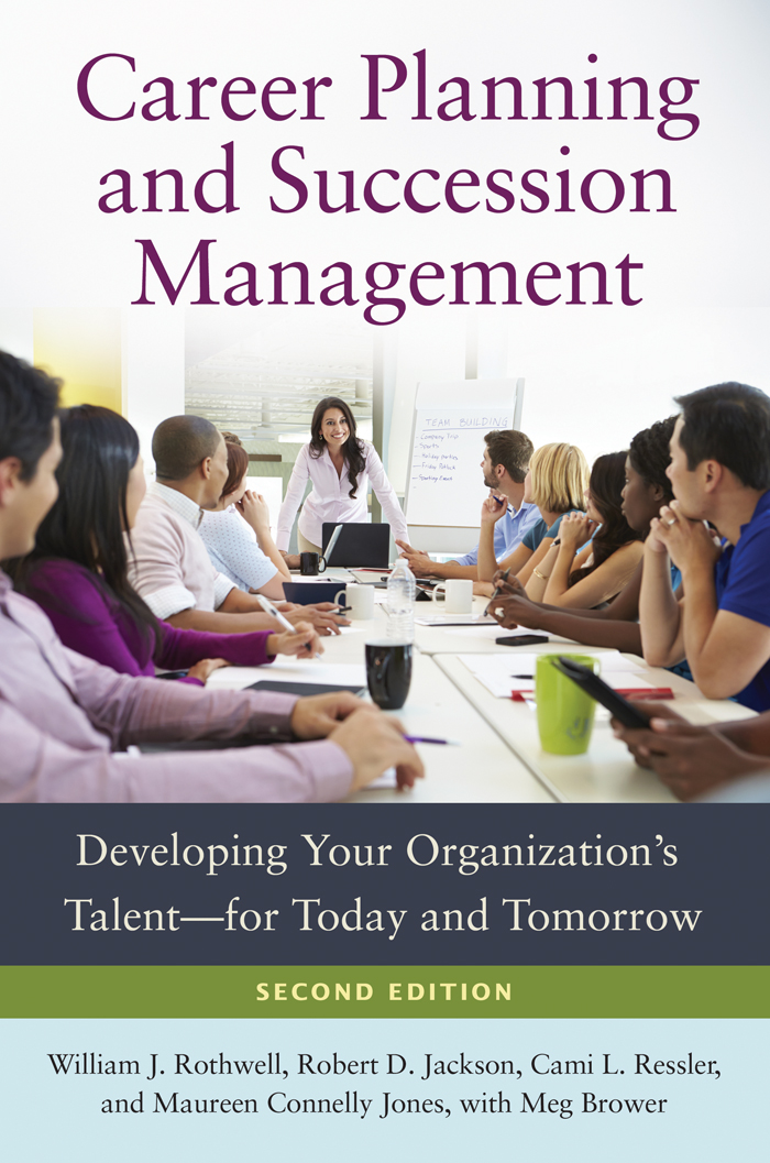 Career Planning and Succession Management: Developing Your Organization's Talent—for Today and Tomorrow