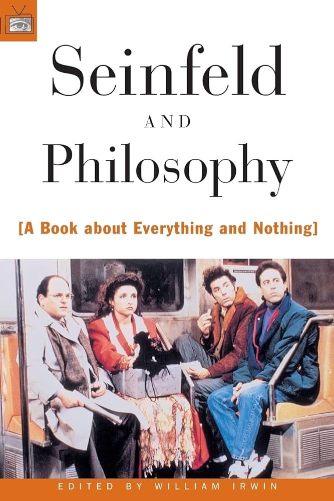Seinfeld and Philosophy: A Book About Everything and Nothing