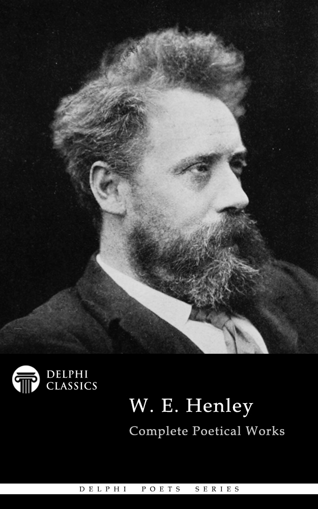 Complete William Ernest Henley - Delphi Poets Series