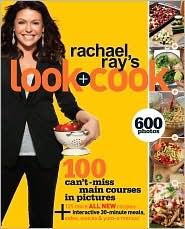 Rachael Ray's Look + Cook: 100 Can't Miss Main Courses in Pictures, Plus 125 All New Recipes: A Cookbook