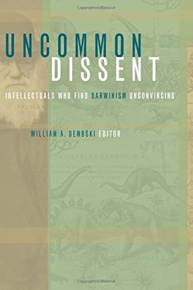 Uncommon Dissent: Intellectuals Who Find Darwinism Unconvincing